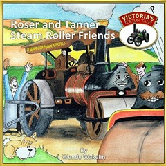 Read ❤️ PDF Roser and Tanner Steam Roller Friends (Victoria's Torton Tales) by  Wendy Wakelin