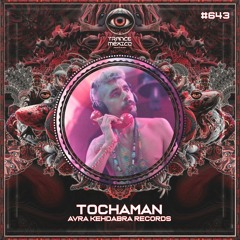Tochaman (Avra Kehdabra Records) Set #643 exclusivo para Trance México