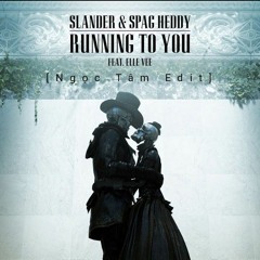 SLANDER & Spag Heddy - Running To You (feat. Elle Vee) [Ngọc Tâm Edit]