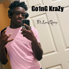 Go1nG KraZy (Ft.LuvsQuay)