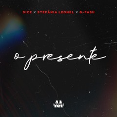 Dice Ft Stefania Leonel & G - Fash - O Presente