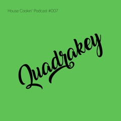 House Cookin' Podcast #007 - Quadrakey