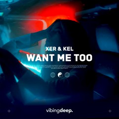 XER & KEL - Want Me Too