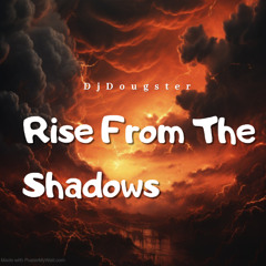 RISE FROM THE SHADOWS