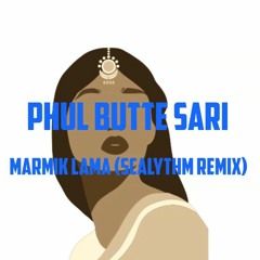 MARMIK LAMA - PHUL BUTTE SARI (Scalythm Remix)