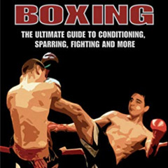 [View] EPUB 📗 Kick Boxing: The Ultimate Guide to Conditioning, Sparring, Fighting, a