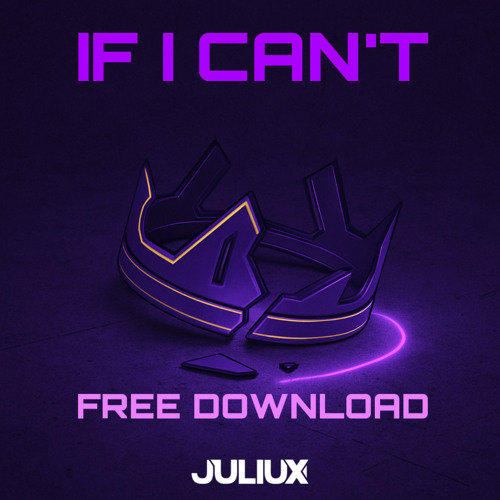 JULIUX- IF I CAN'T [FREE DOWNLOAD]