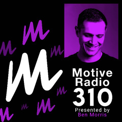 Motive Radio 310 - Presented by Ben Morris