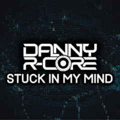 DANNY R - CORE - STUCK IN MY MIND (sample)