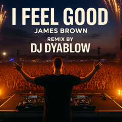 “I Feel Good” (James Brown) - Remix by DJ Dyablow
