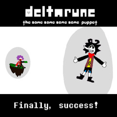 Finally, success! [DELTARUNE: THE SAME SAME SAME SAME PUPPET]