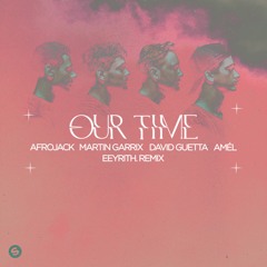AFROJACK, Martin Garrix, David Guetta & Amél - Our Time (eeyrith. Remix)