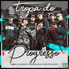 Tropa Do Progresso - DJ GM, MC's Joãozinho VT, Cebezinho, Lele JP, Gabb, Kanhoto E Tuto (Love Funk)