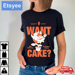 Want Cake Milk Optional First Slice Is Free Shirt