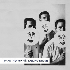 PHANTASYMIX 48: Talking Drums