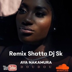 Dj Sk Remix Doudou Version Dancehall Shatta De Aya Nakamura