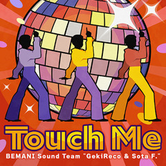 Touch Me - BEMANI Sound Team 'GekiReco ＆ Sota F.'