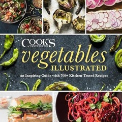 read✔ Vegetables Illustrated: An Inspiring Guide with 700+ Kitchen-Tested Recipes