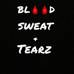 Blood Sweat & Tearz.