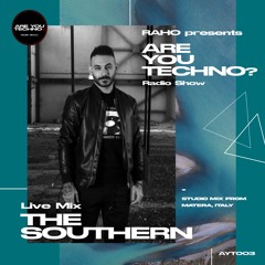 AYT003 - ARE YOU TECHNO? Radio Show - THE SOUTHERN Studio Mix