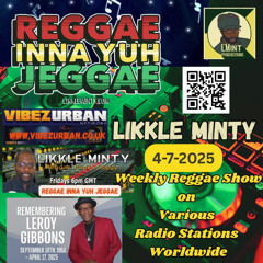 Reggae inna yuh Jeggae ft Leroy Gibbons Tribute radio show 4 /7/ 2025