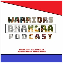 Warrior Bhangra Podcast - Featuring Kuldip Manak, Bukan Jatt, Nirmal Sidhu, Baljit Malwa