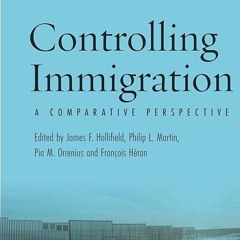 Free read✔ Controlling Immigration: A Comparative Perspective, Fourth Edition