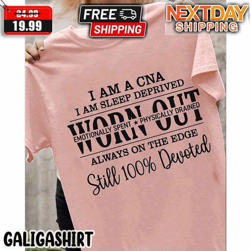 I Am A CNA I Am Sleep Deprived Worn Out Always On the Edge Shirt