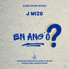 J Wizo - En Ang'o? (Produced by Blame It On Don)