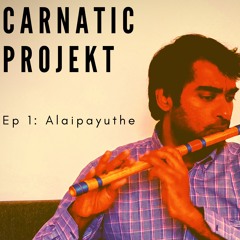 Carnatic Projekt - Ep 1: Alaipayuthey