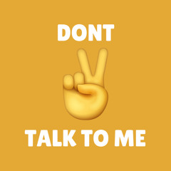 Don't Talk To Me