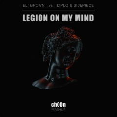 Eli Brown vs Diplo & Sidepiece - Legion On My Mind (ch00n Mashup)
