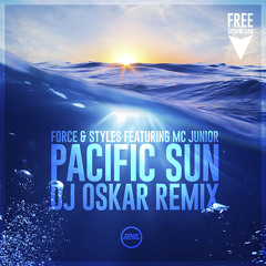 Force & Styles Feat. MC Junior - Pacific Sun DJ Oskar Remix / FREE DOWNLOAD!
