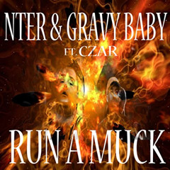 NTER, GRAVY BABY & CZAR - Run A Muck
