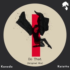 Kanedo, Kaiotto - Do That (Original Mix)