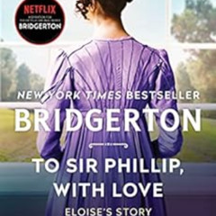 [Get] PDF 📂 To Sir Phillip, With Love: Bridgerton (Bridgertons Book 5) by Julia Quin