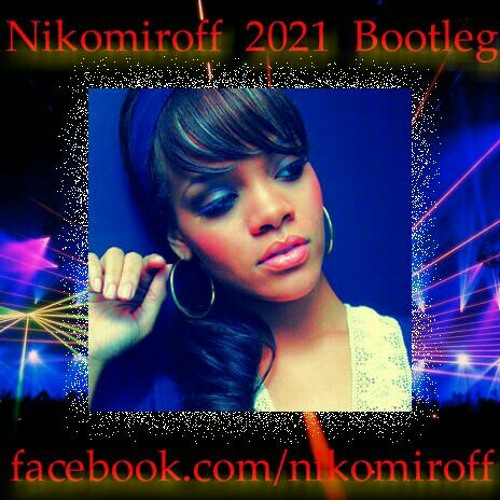 Rihanna - Russian Roulette (Nikomiroff 2021 Bootleg)