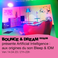 Bounce & Dream S02E08 - Artificial Intelligence : aux origines du son Bleep & IDM - 14/03/2023