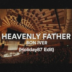 Bon Iver - Heavenly Father (Holiday87 Edit)