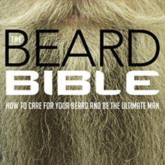 [View] KINDLE ✅ The Beard Bible: How To Care For Your Beard and Be The Ultimate Man b