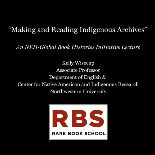 Wisecup, Kelly - "Making and Reading Indigenous Archives" NEH-GBHI - 15 June 2022
