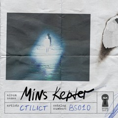 [BS010] CTILICT - Mins Kepter EP /// snippets