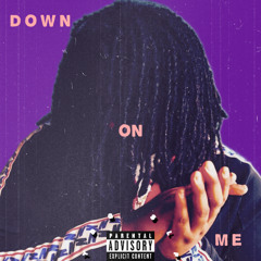 DOWN ON ME