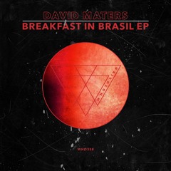 David Maters - Breakfast In Brasil EP [WHO358]