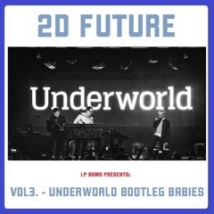 2D FUTURE - VOL3. - Underworld Bootleg Babies - 080324.MP3