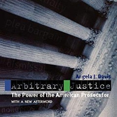 Get PDF Arbitrary Justice: The Power of the American Prosecutor by  Angela J. Davis