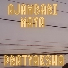 Ajambari Maya - Pratyaksha Man Pradhan