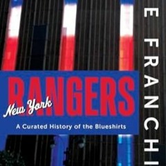 PDF [Download] The Franchise: New York Rangers: A Curated History of the Blueshirts