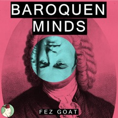 Baroquen Minds | FezGoat