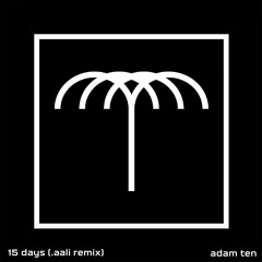 Adam Ten - 15 Days (.aali's Escalation Remix) [Unreleased]